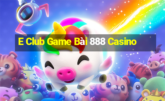 E Club Game Bài 888 Casino