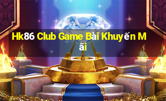 Hk86 Club Game Bài Khuyến Mãi