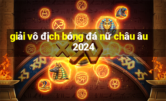 giải vô địch bóng đá nữ châu âu 2024