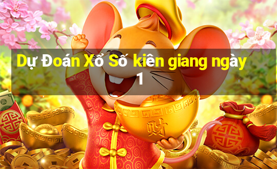 Dự Đoán Xổ Số kiên giang ngày 1