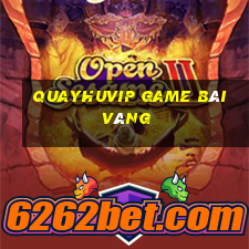 Quayhuvip Game Bài Vàng