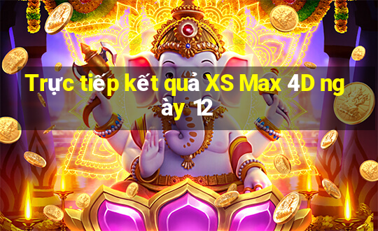 Trực tiếp kết quả XS Max 4D ngày 12