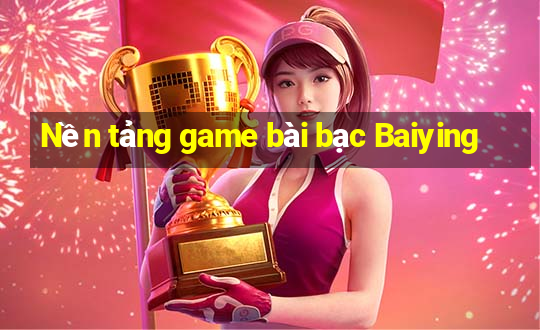 Nền tảng game bài bạc Baiying