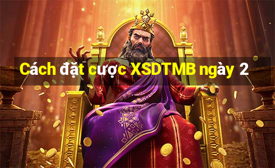 Cách đặt cược XSDTMB ngày 2