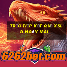 Trực tiếp kết quả XSLD ngày mai