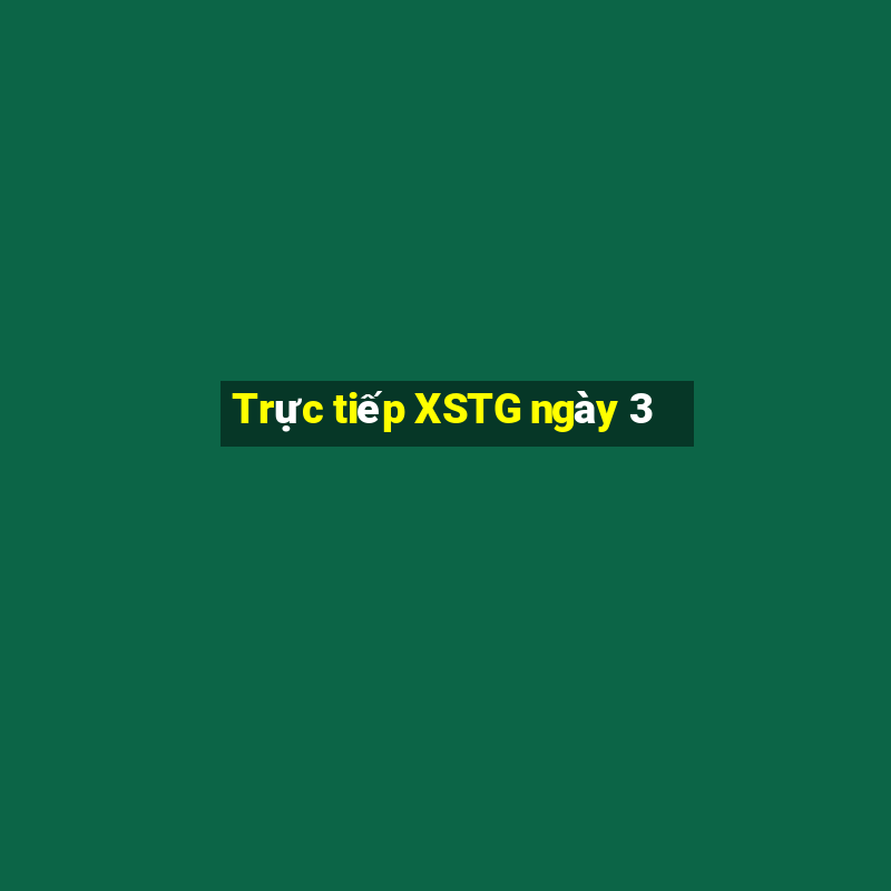 Trực tiếp XSTG ngày 3