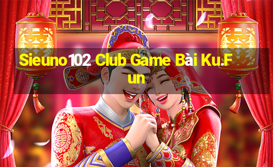 Sieuno102 Club Game Bài Ku.Fun