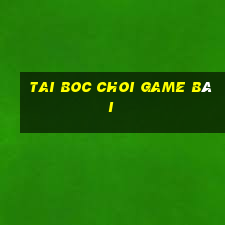 Tai Boc Choi Game Bài