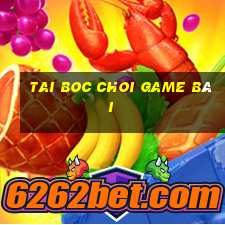 Tai Boc Choi Game Bài