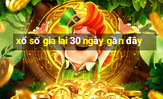 xổ số gia lai 30 ngày gần đây