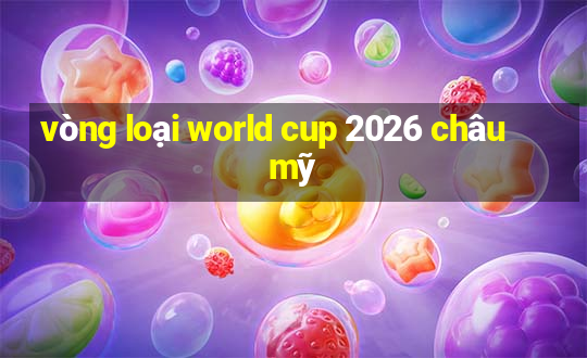 vòng loại world cup 2026 châu mỹ