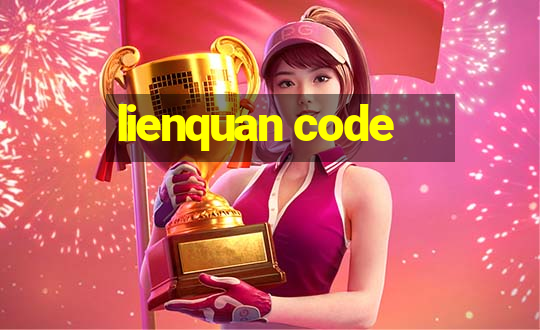 lienquan code