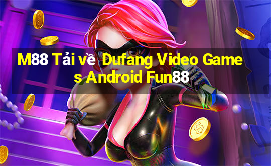 M88 Tải về Dufang Video Games Android Fun88