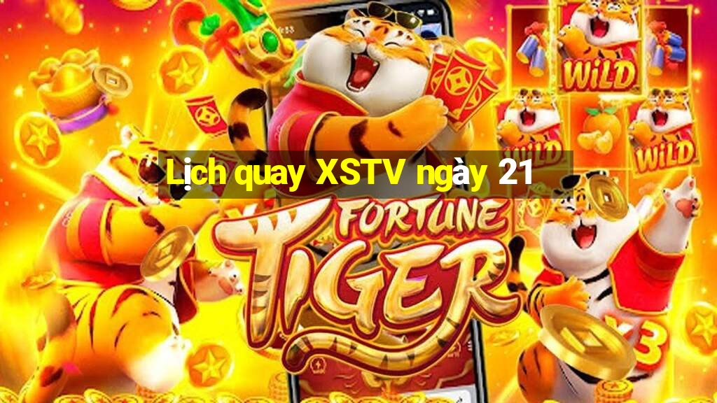 Lịch quay XSTV ngày 21