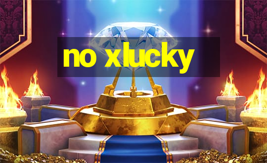 no xlucky