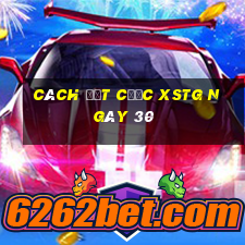 Cách đặt cược XSTG ngày 30