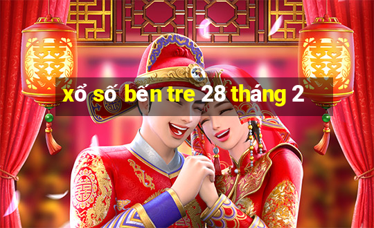 xổ số bến tre 28 tháng 2