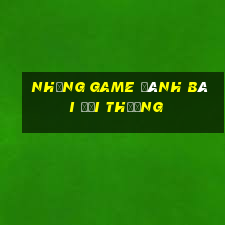 những game đánh bài đổi thưởng