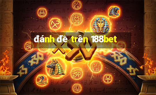 đánh đề trên 188bet