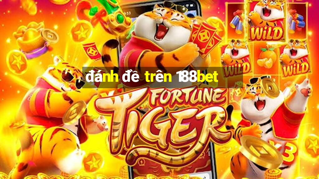 đánh đề trên 188bet