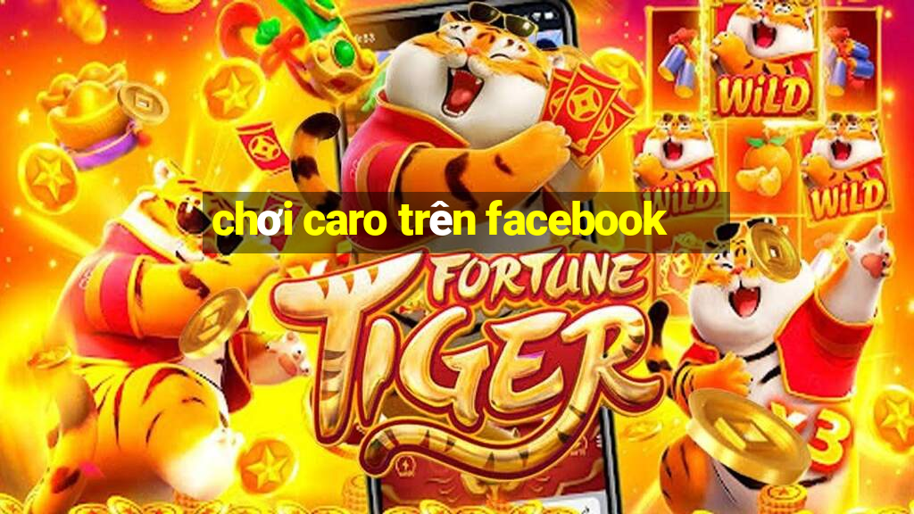 chơi caro trên facebook