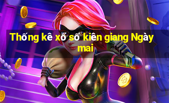 Thống kê xổ số kiên giang Ngày mai