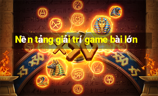 Nền tảng giải trí game bài lớn