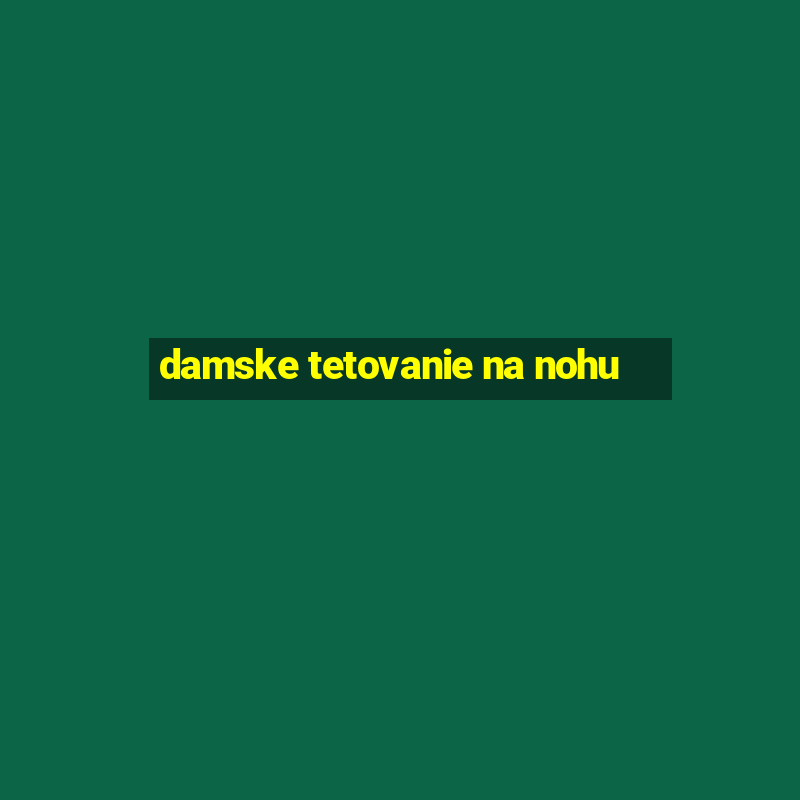 damske tetovanie na nohu