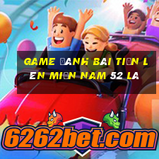 game đánh bài tiến lên miền nam 52 lá