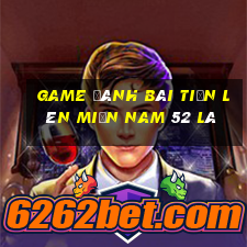 game đánh bài tiến lên miền nam 52 lá