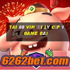 Tai 88 Vin Đại Lý Cấp 1 Game Bài