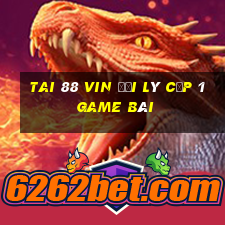 Tai 88 Vin Đại Lý Cấp 1 Game Bài