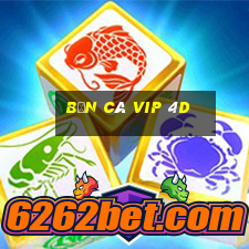 bắn cá vip 4d