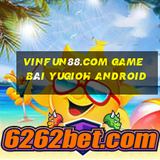 Vinfun88.Com Game Bài Yugioh Android