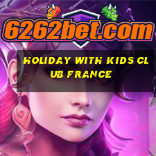 holiday with kids club france