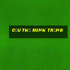 cầu thủ minh trọng