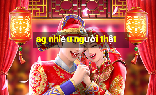 ag nhiều người thật