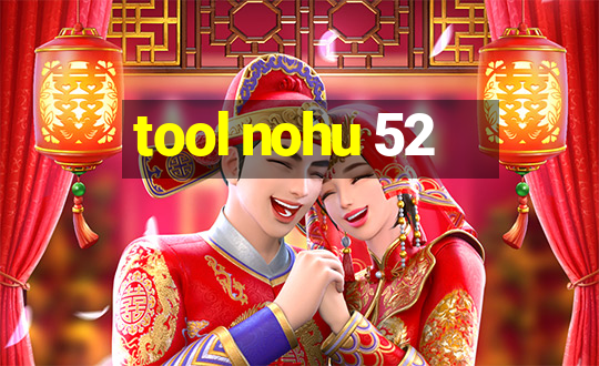 tool nohu 52