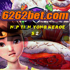 nạp tiền yong heroes 2