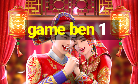 game ben 1