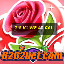 Tải về vip Lê Cai