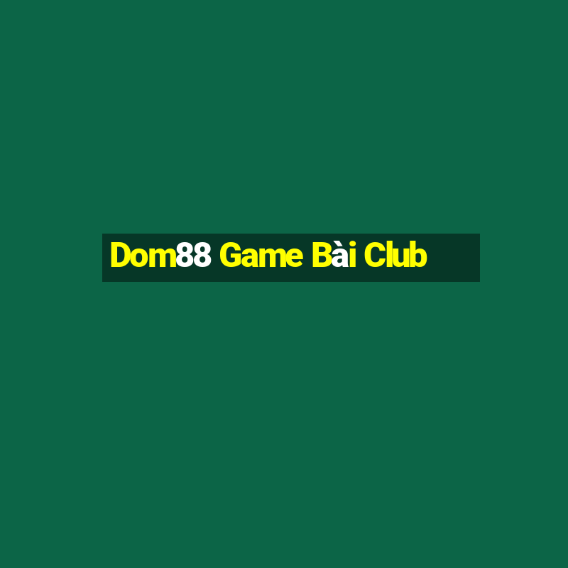 Dom88 Game Bài Club