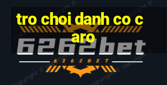 tro choi danh co caro