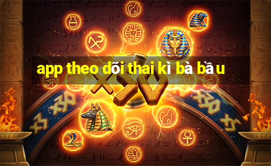 app theo dõi thai kì bà bầu