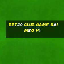 Bet29 Club Game Bài Mèo Nổ