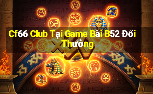 Cf66 Club Tại Game Bài B52 Đổi Thưởng