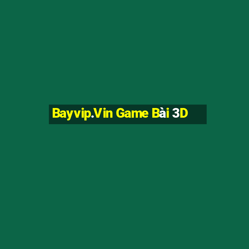 Bayvip.Vin Game Bài 3D