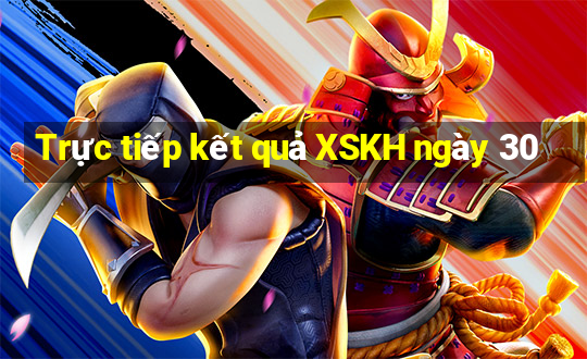 Trực tiếp kết quả XSKH ngày 30