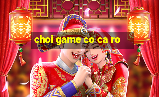 choi game co ca ro