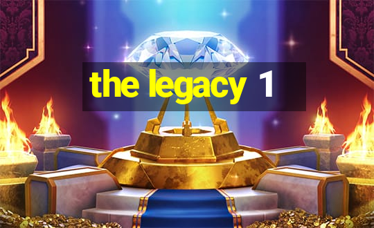 the legacy 1